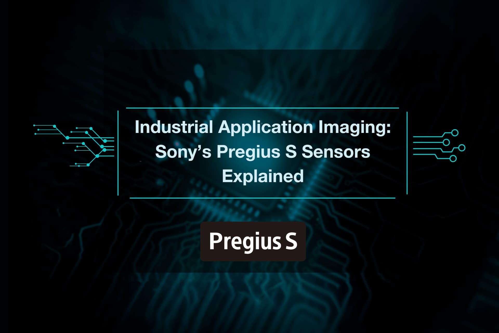 Industrial Application Imaging: Sony's Pregius S Sensors Explained